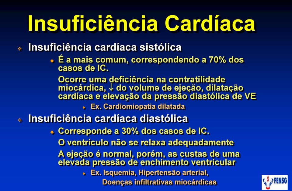 Ex. Cardiomiopatia dilatada Insuficiência cardíaca diastólica Corresponde a 30% dos casos de IC.
