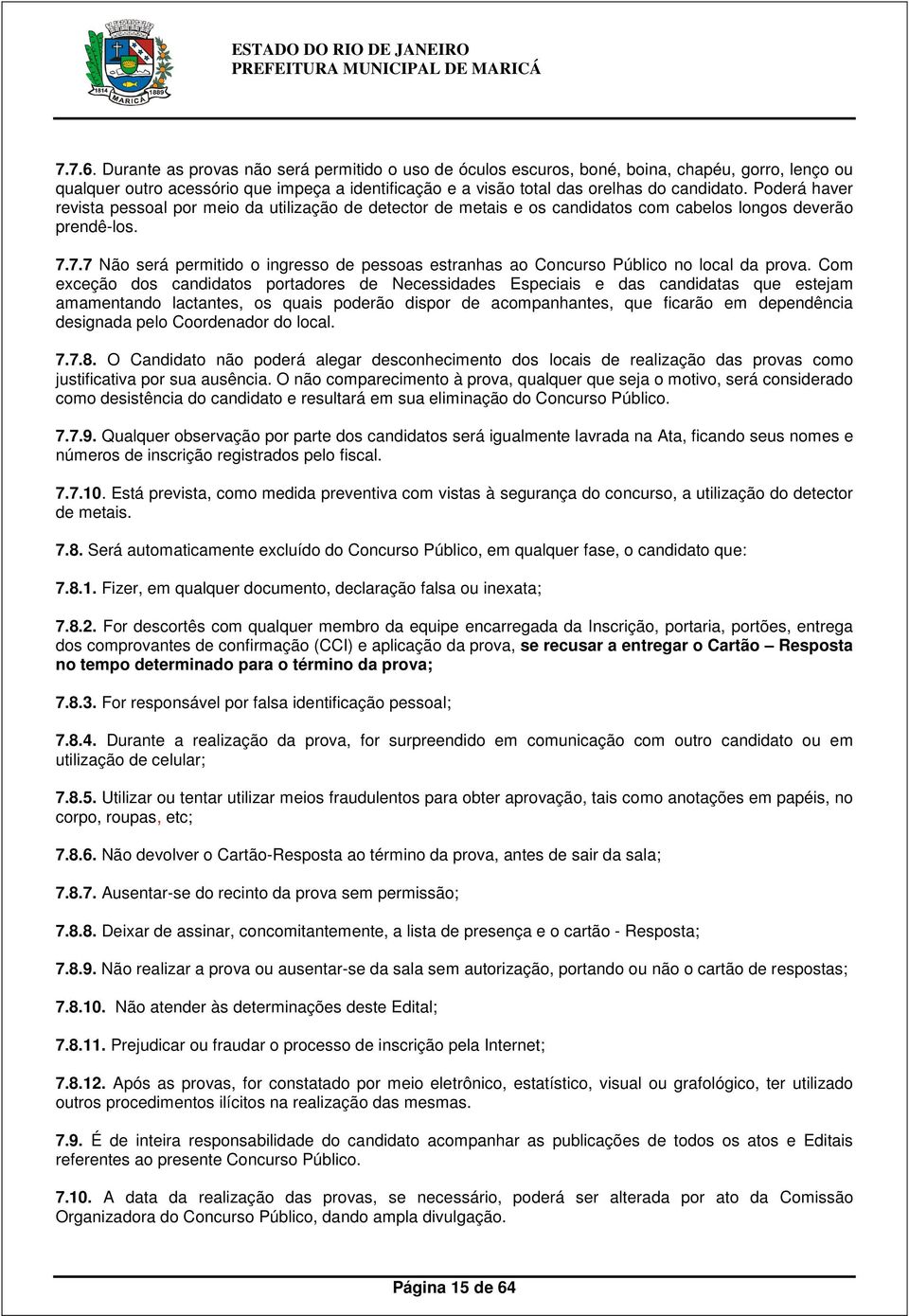 7.7 Não será permitido o ingresso de pessoas estranhas ao Concurso Público no local da prova.