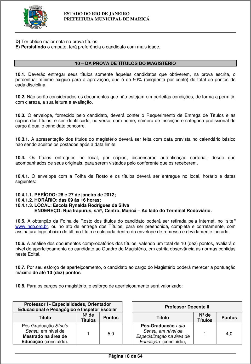 .1. Deverão entregar seus títulos somente àqueles candidatos que obtiverem, na prova escrita, o percentual mínimo exigido para a aprovação, que é de 50% (cinqüenta por cento) do total de pontos de