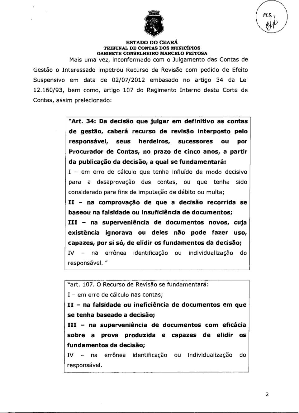 34: Da decisão que julgar em definitivo as contas de gestão, caberá recurso de revisão interposto pelo responsável, seus herdeiros, sucessores ou por Procurador de Contas, no prazo de cinco anos, a