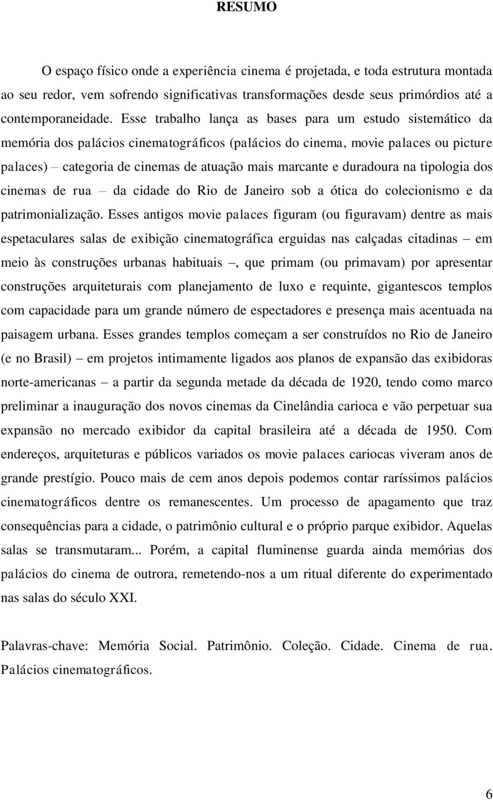 duradoura na tipologia dos cinemas de rua da cidade do Rio de Janeiro sob a ótica do colecionismo e da patrimonialização.