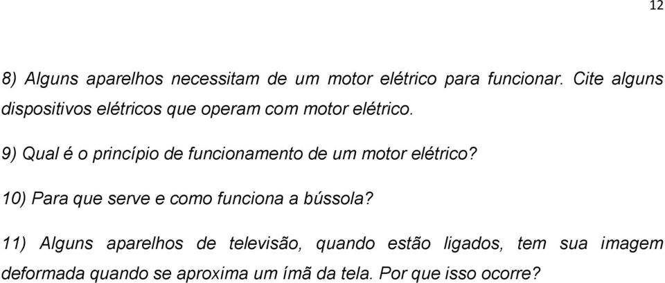 9) Qual é o princípio de funcionamento de um motor elétrico?