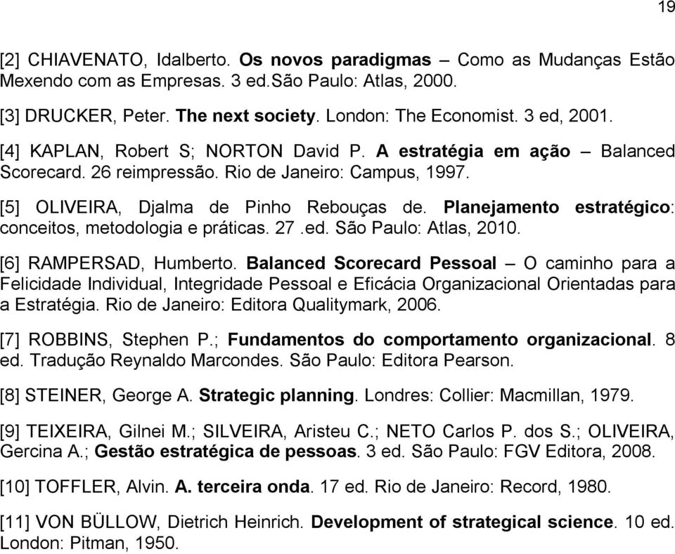 Planejamento estratégico: conceitos, metodologia e práticas. 27.ed. São Paulo: Atlas, 2010. [6] RAMPERSAD, Humberto.