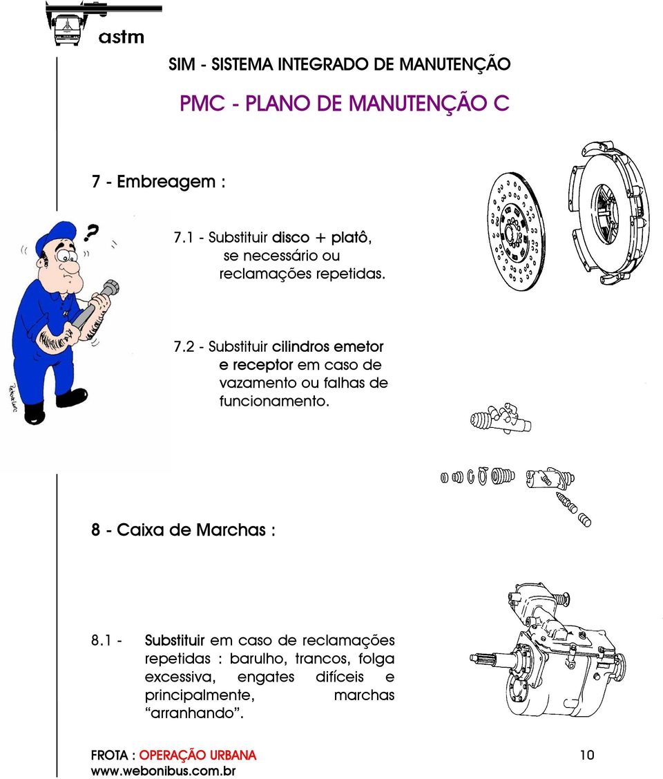 2 - Substituir cilindros emetor e receptor em caso de vazamento ou falhas de funcionamento.