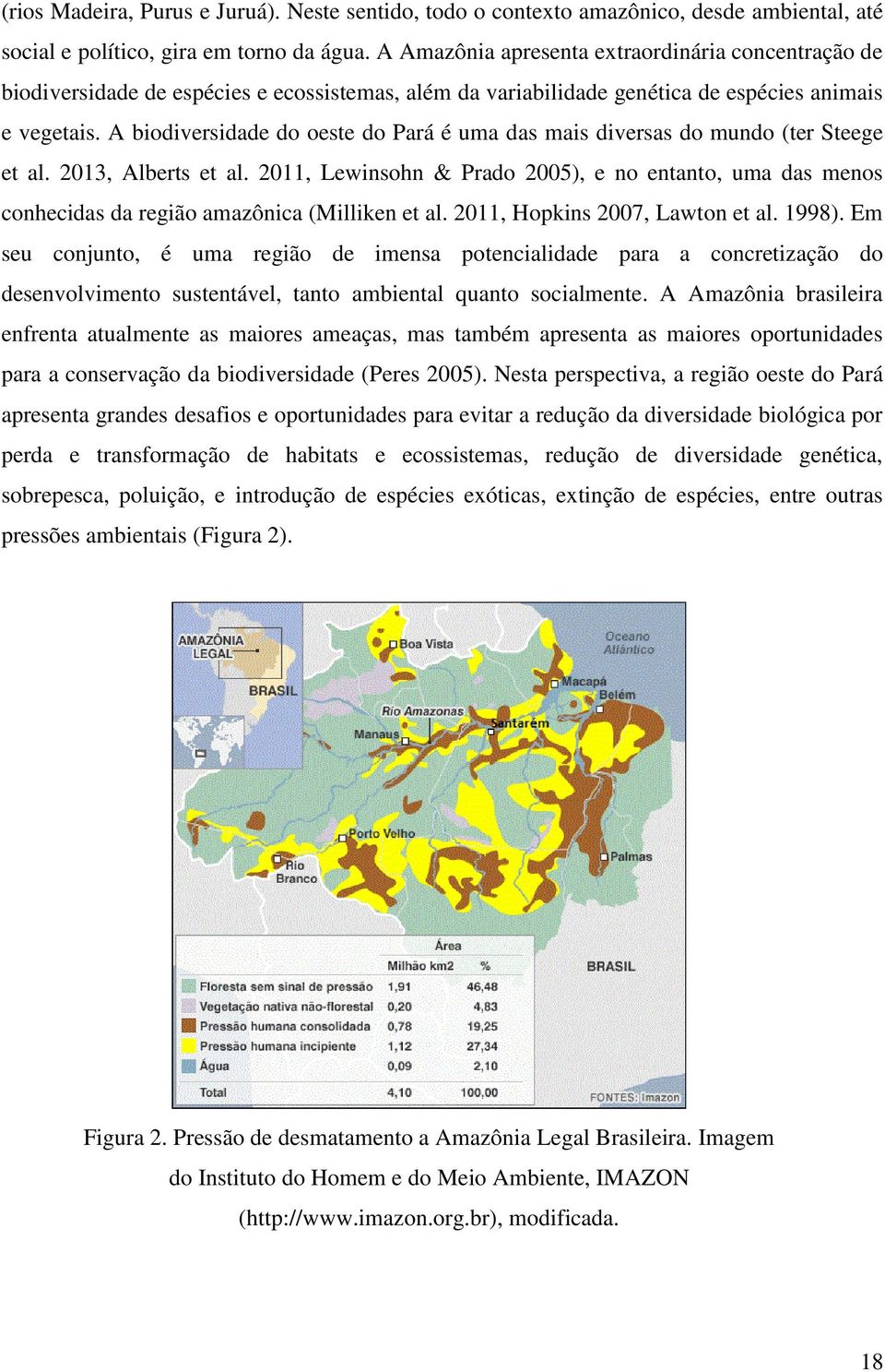 A biodiversidade do oeste do Pará é uma das mais diversas do mundo (ter Steege et al. 2013, Alberts et al.