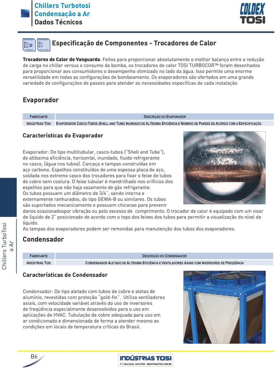 Isso permite uma enorme versatilidade em todas as configurações de bombeamento.