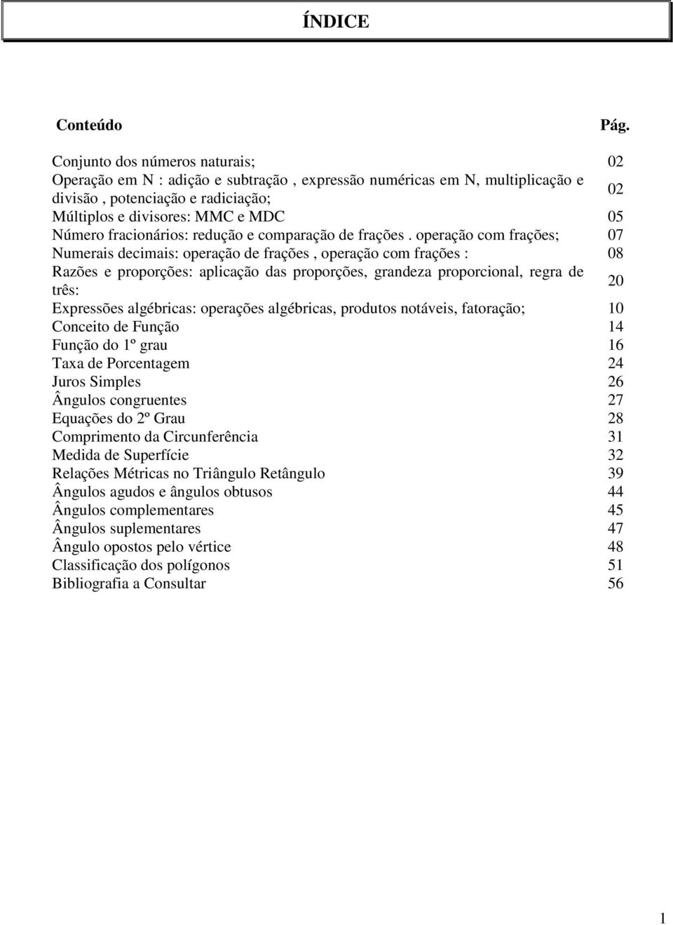 fracionários: redução e comparação de frações.