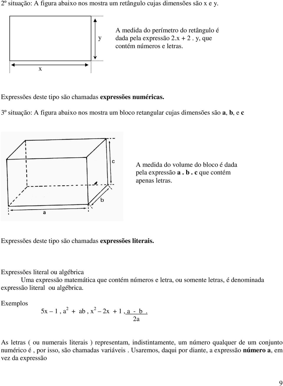 Expressões deste tipo são chamadas expressões literais.