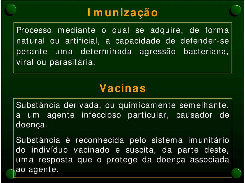 Vacinas Substância derivada, ou quimicamente semelhante, a um agente infeccioso particular, causador de doença.