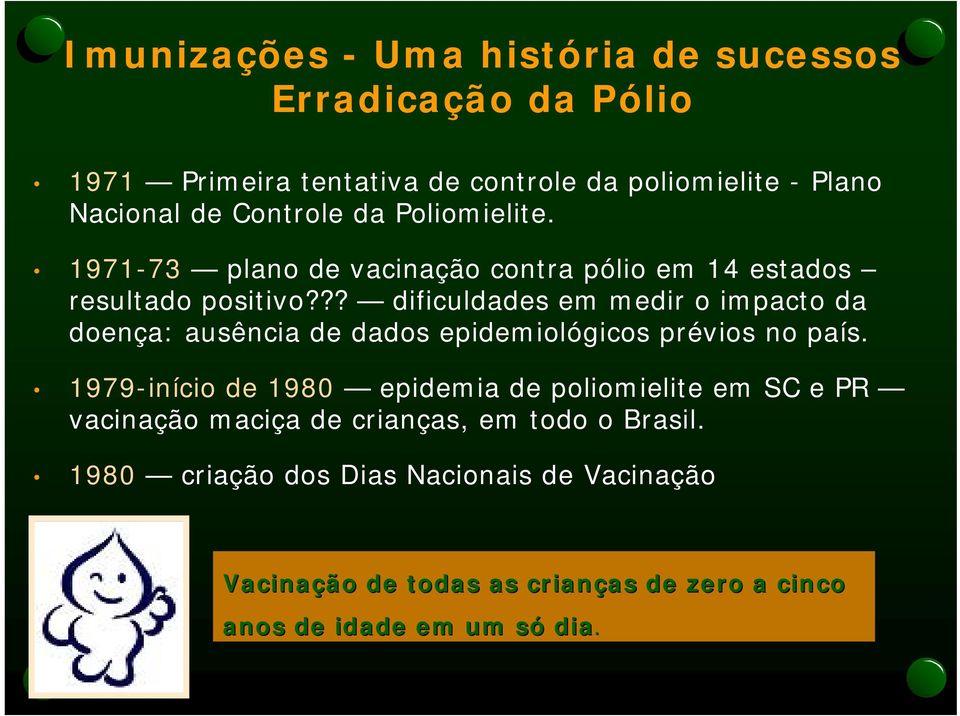 ?? dificuldades em medir o impacto da doença: ausência de dados epidemiológicos prévios no país.