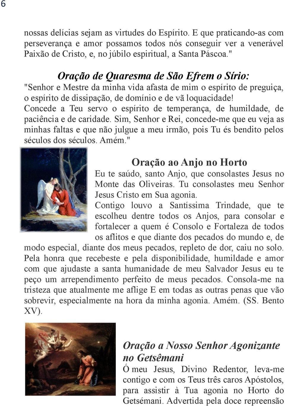 Concede a Teu servo o espírito de temperança, de humildade, de paciência e de caridade.