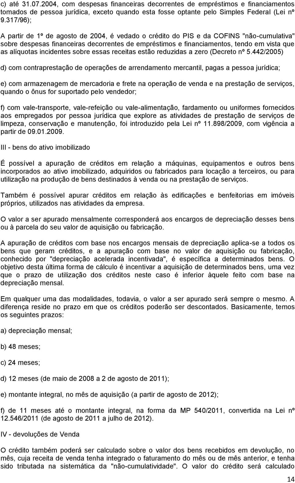 alíquotas incidentes sobre essas receitas estão reduzidas a zero (Decreto nº 5.