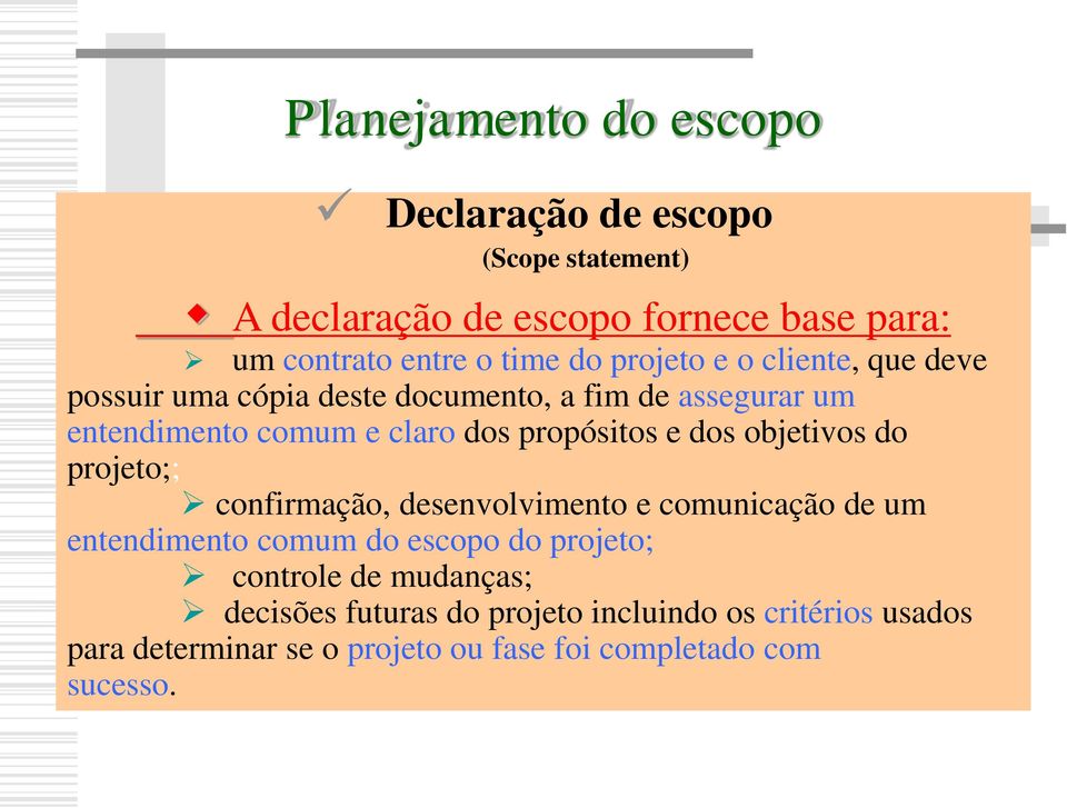 propósitos e dos objetivos do projeto;; confirmação, desenvolvimento e comunicação de um entendimento comum do escopo do projeto;