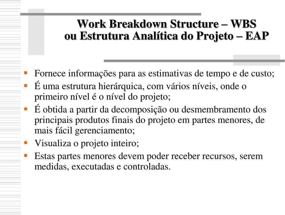 decomposição ou desmembramento dos principais produtos finais do projeto em partes menores, de mais fácil gerenciamento;