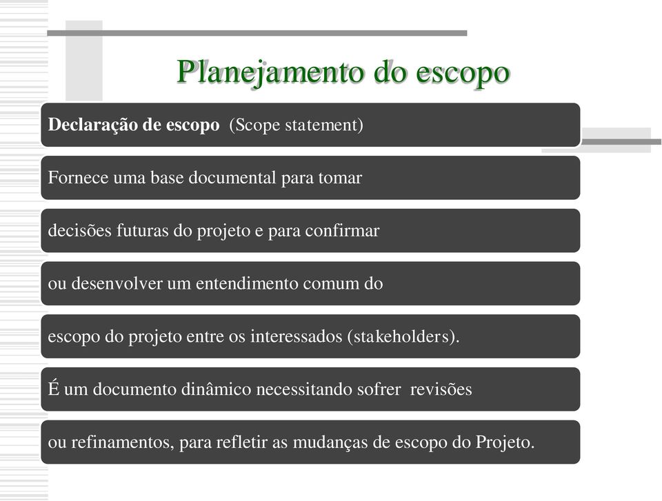 comum do escopo do projeto entre os interessados (stakeholders).