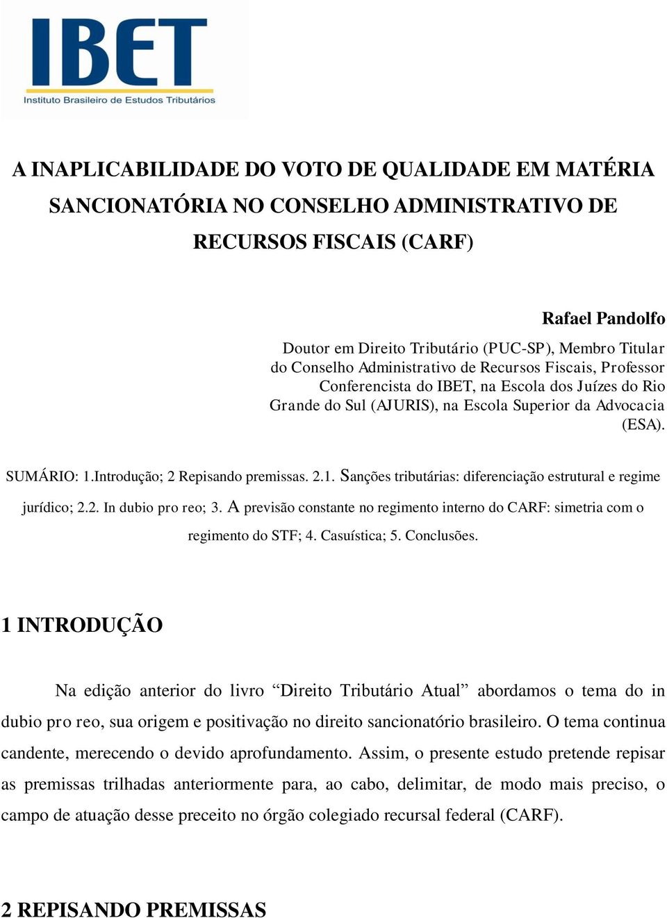 Introdução; 2 Repisando premissas. 2.1. Sanções tributárias: diferenciação estrutural e regime jurídico; 2.2. In dubio pro reo; 3.