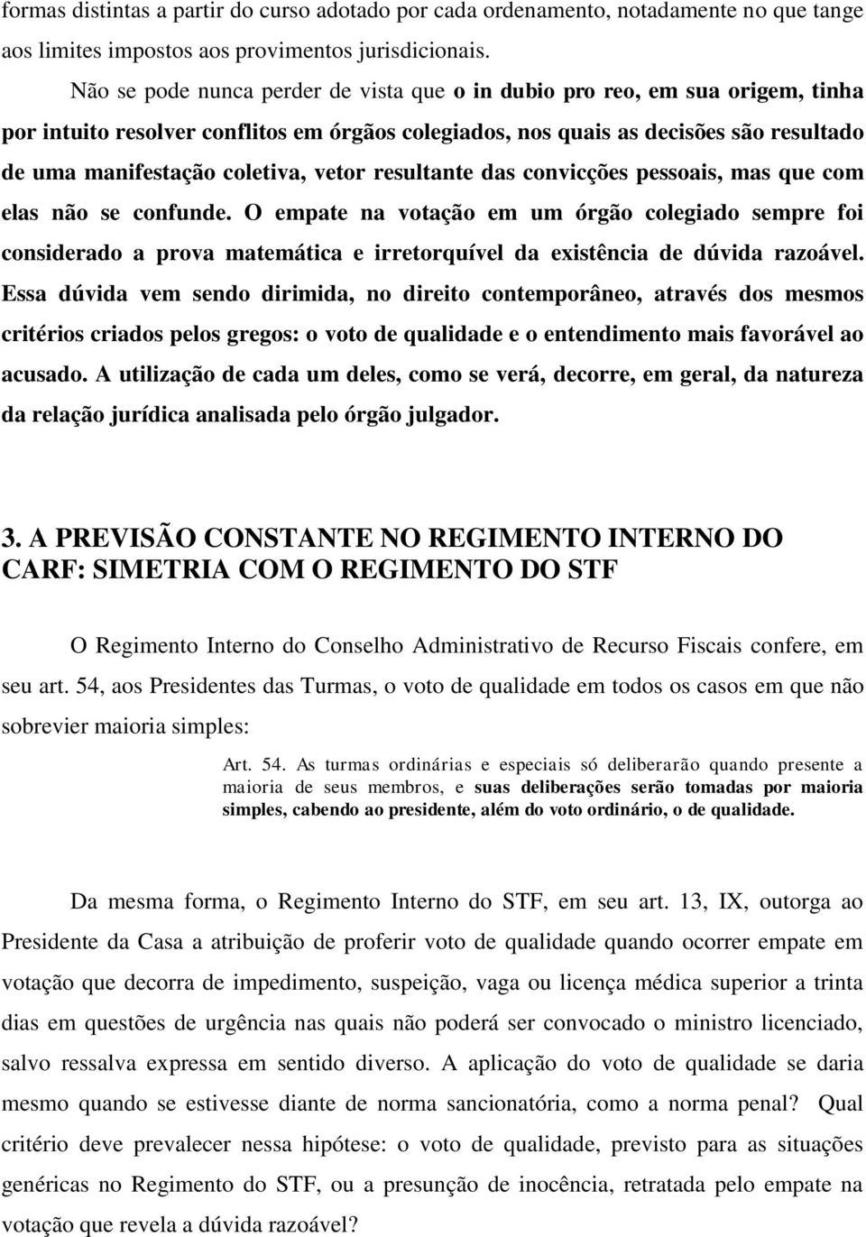 vetor resultante das convicções pessoais, mas que com elas não se confunde.