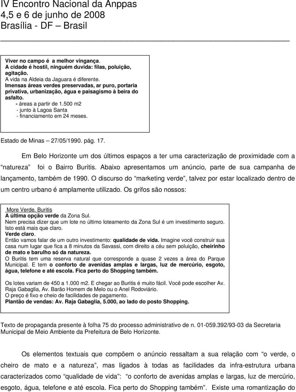 Estado de Minas 27/05/1990. pág. 17. Em Belo Horizonte um dos últimos espaços a ter uma caracterização de proximidade com a natureza foi o Bairro Buritis.