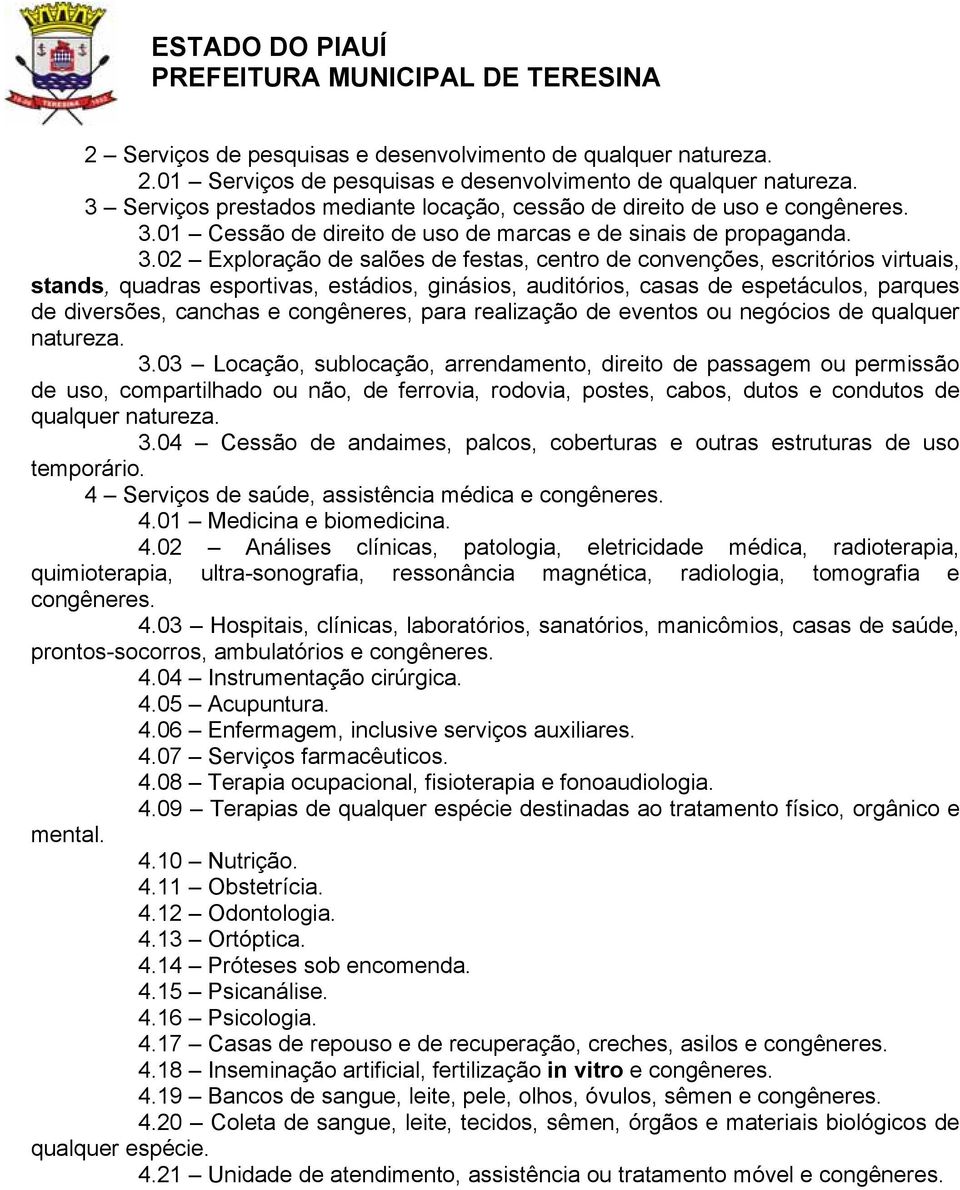 02 Exploração de salões de festas, centro de convenções, escritórios virtuais, stands, quadras esportivas, estádios, ginásios, auditórios, casas de espetáculos, parques de diversões, canchas e