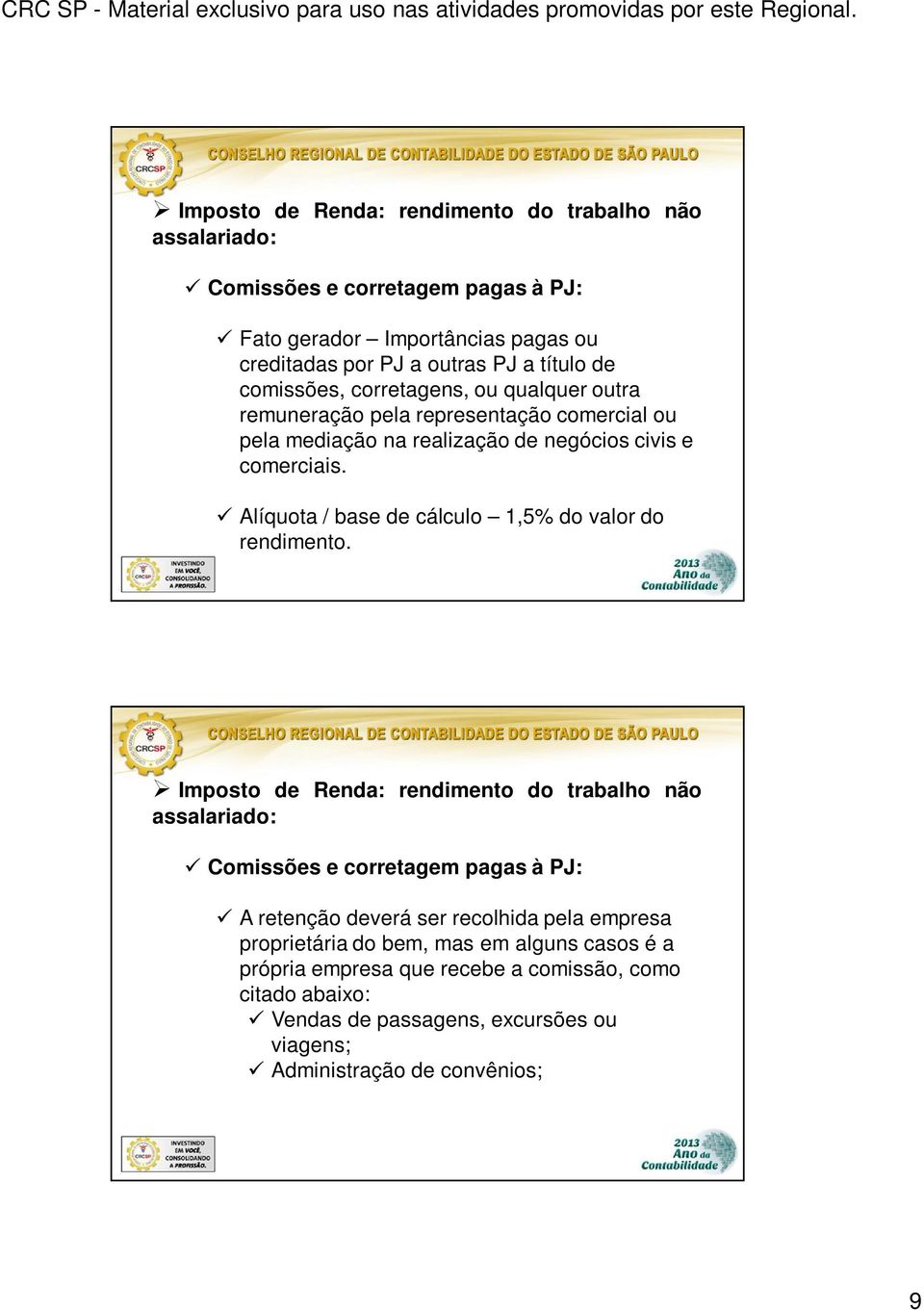 Alíquota / base de cálculo 1,5% do valor do rendimento.