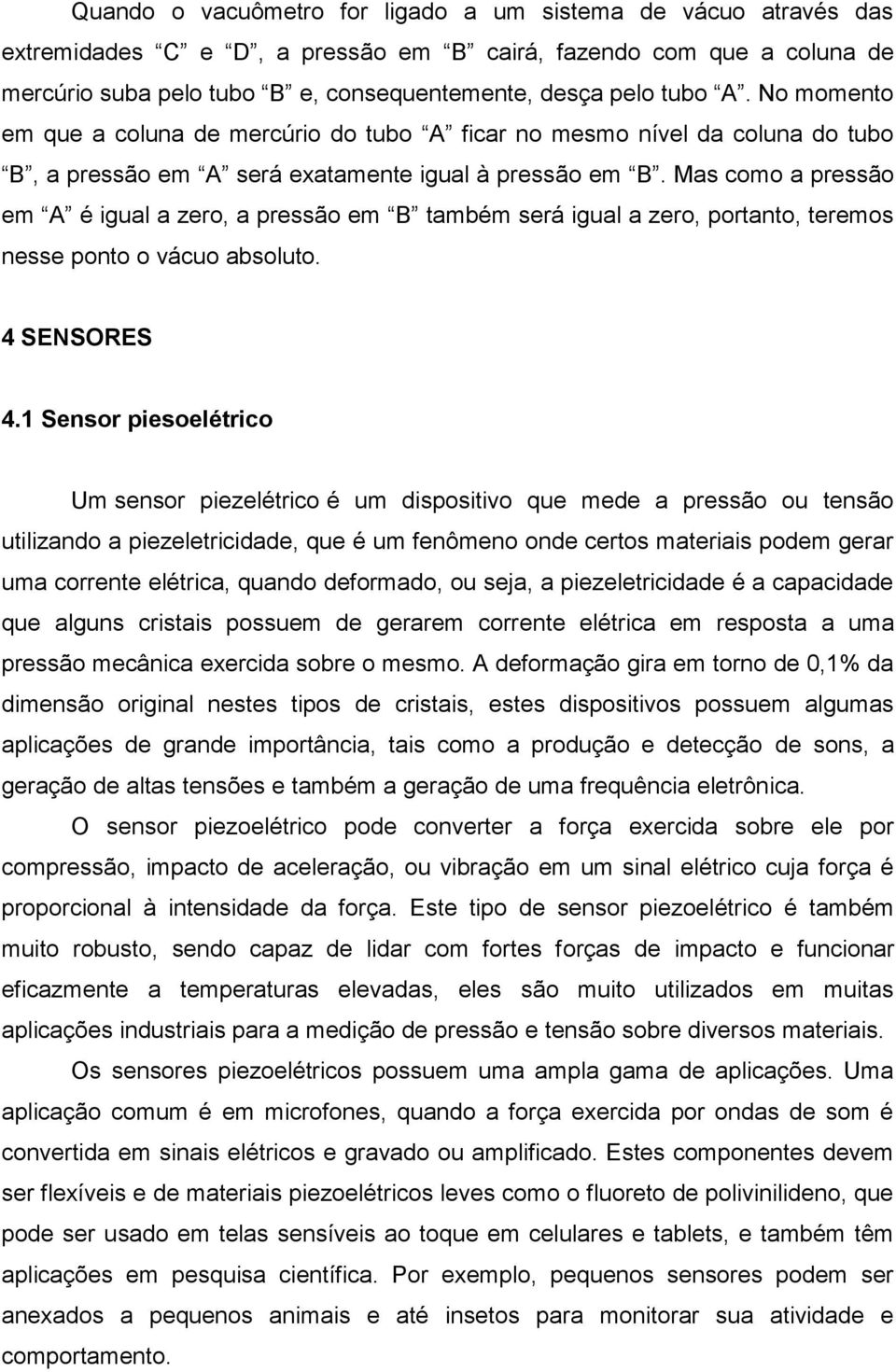 Mas como a pressão em A é igual a zero, a pressão em B também será igual a zero, portanto, teremos nesse ponto o vácuo absoluto. 4 SENSORES 4.