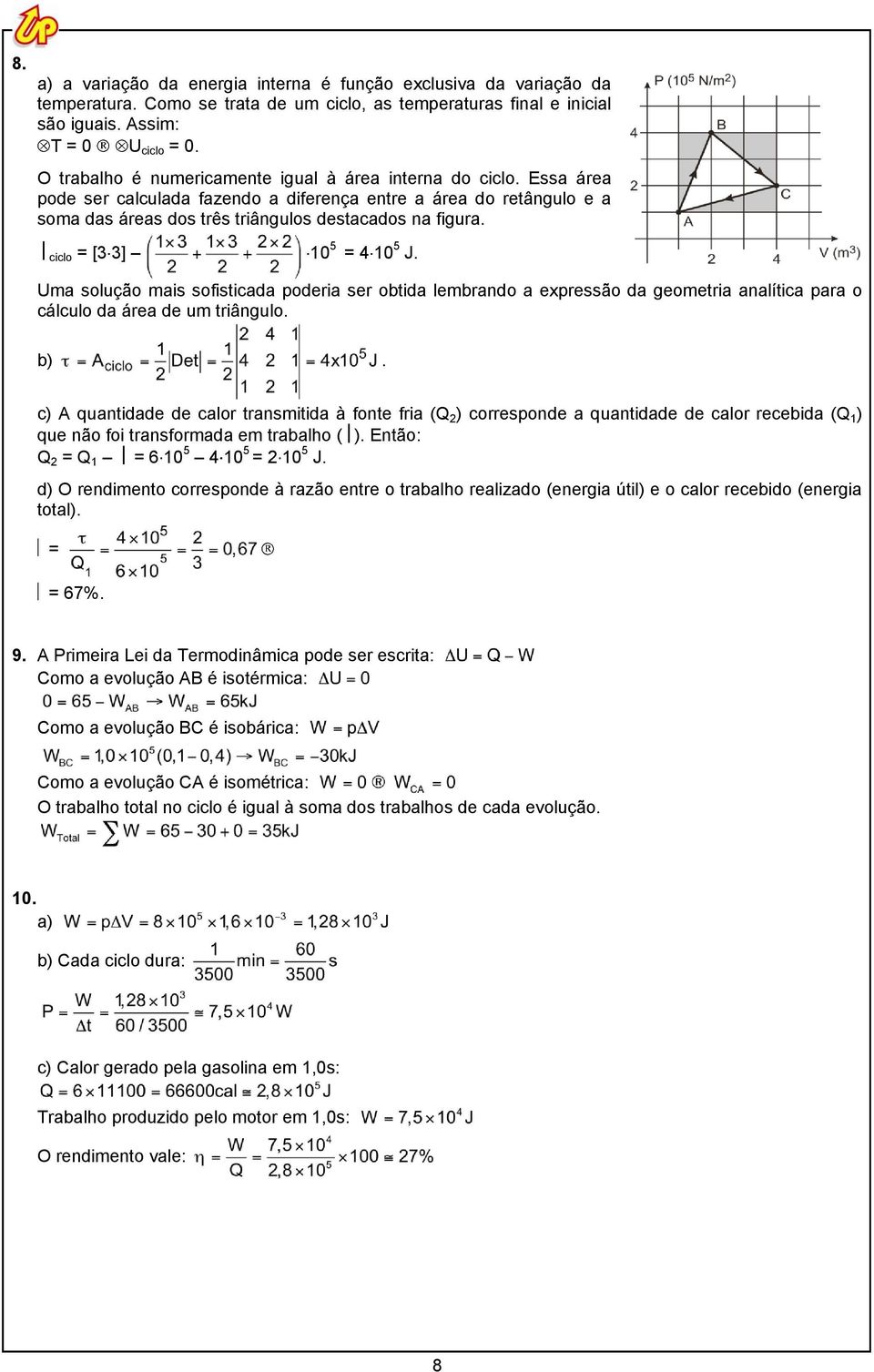 4 10 5 J Uma solução mais sofisticada poderia ser obtida lembrando a expressão da geometria analítica para o cálculo da área de um triângulo b) c) A quantidade de calor transmitida à fonte fria (Q 2