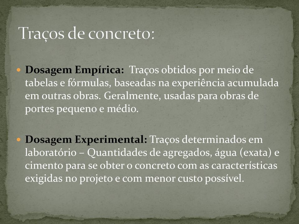 Dosagem Experimental: Traços determinados em laboratório Quantidades de agregados, água