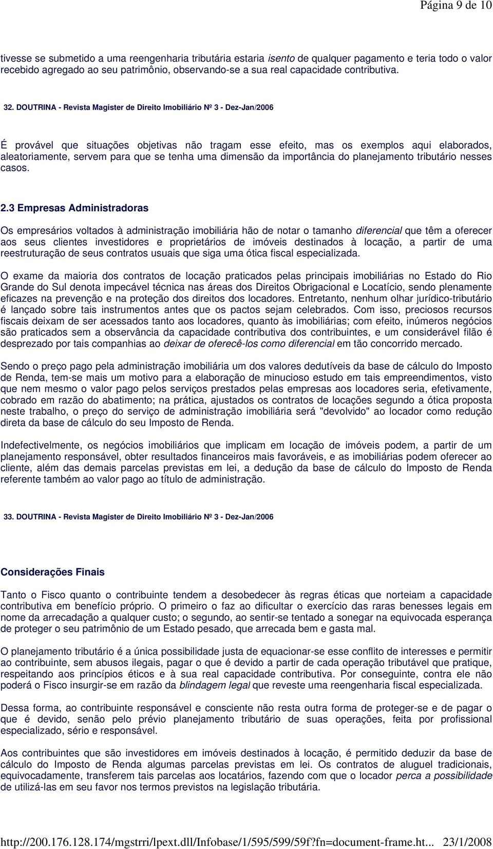 DOUTRINA - Revista Magister de Direito Imobiliário Nº 3 - Dez-Jan/2006 É provável que situações objetivas não tragam esse efeito, mas os exemplos aqui elaborados, aleatoriamente, servem para que se