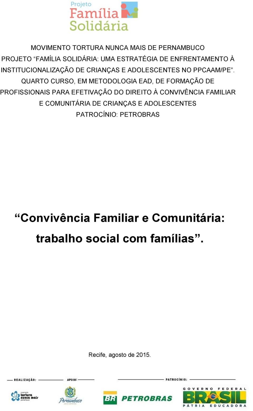 QUARTO CURSO, EM METODOLOGIA EAD, DE FORMAÇÃO DE PROFISSIONAIS PARA EFETIVAÇÃO DO DIREITO À CONVIVÊNCIA