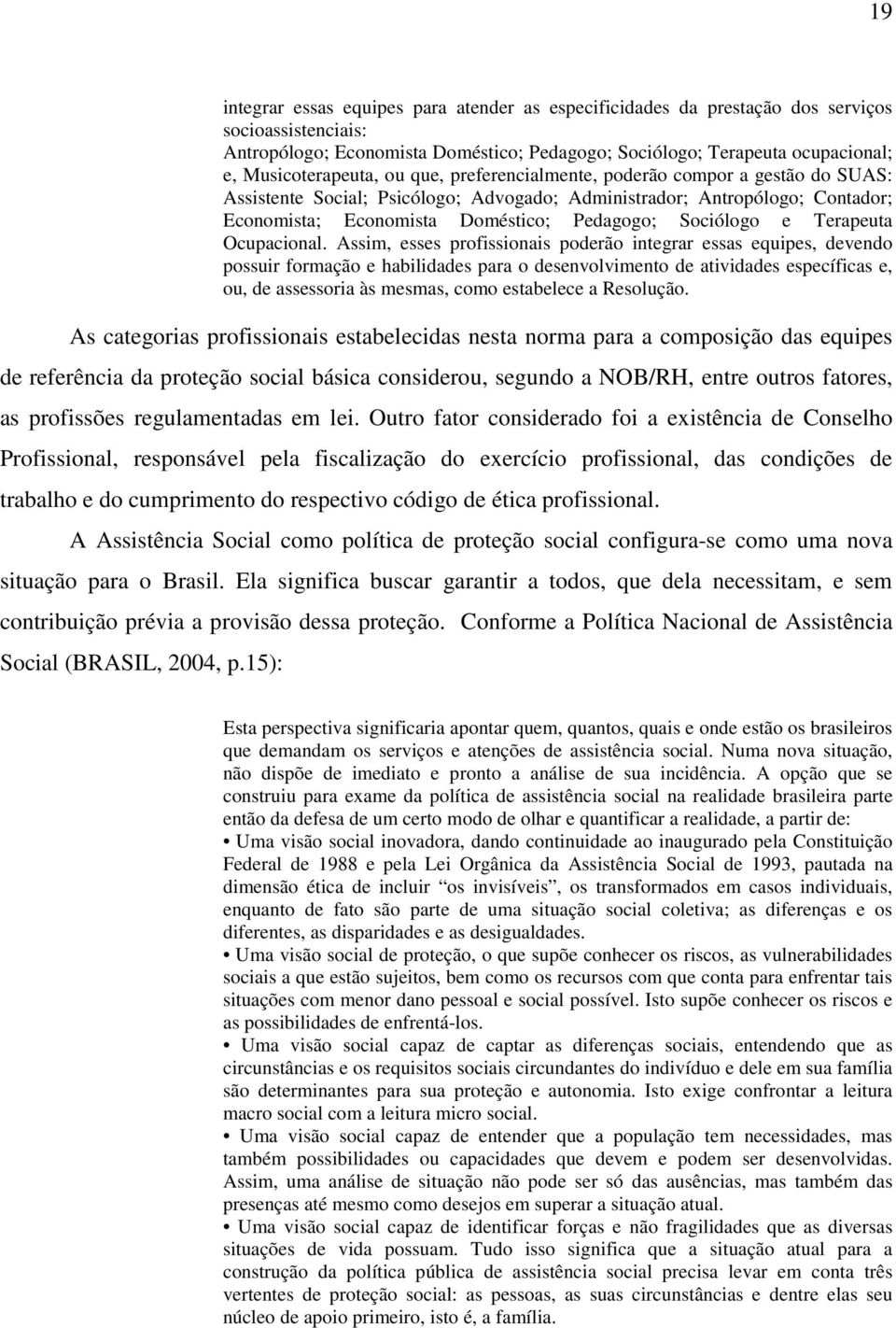 Sociólogo e Terapeuta Ocupacional.