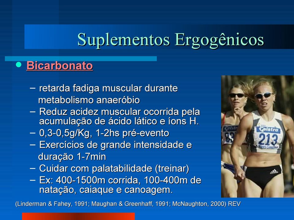 0,3-0,5g/Kg, 1-2hs pré-evento Exercícios de grande intensidade e duração 1-7min Cuidar com