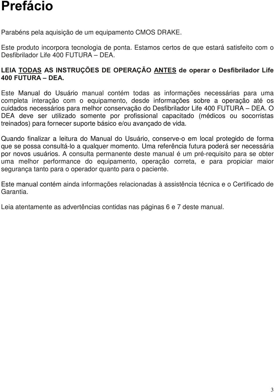 desde informações sobre a operação até os cuidados necessários para melhor conservação do Desfibrilador Life 400 FUTURA DEA.