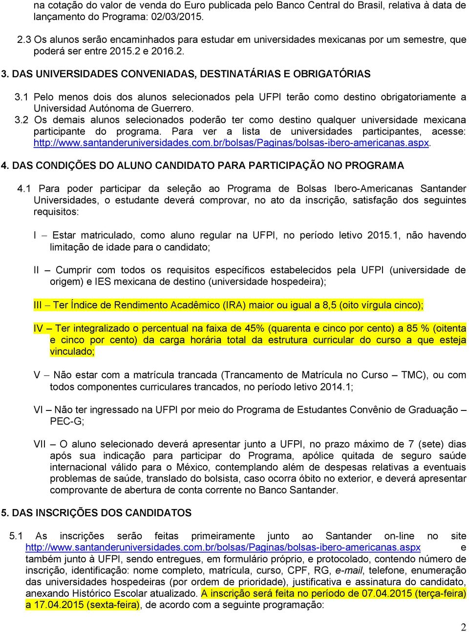 1 Pelo menos dois dos alunos selecionados pela UFPI terão como destino obrigatoriamente a Universidad Autónoma de Guerrero. 3.