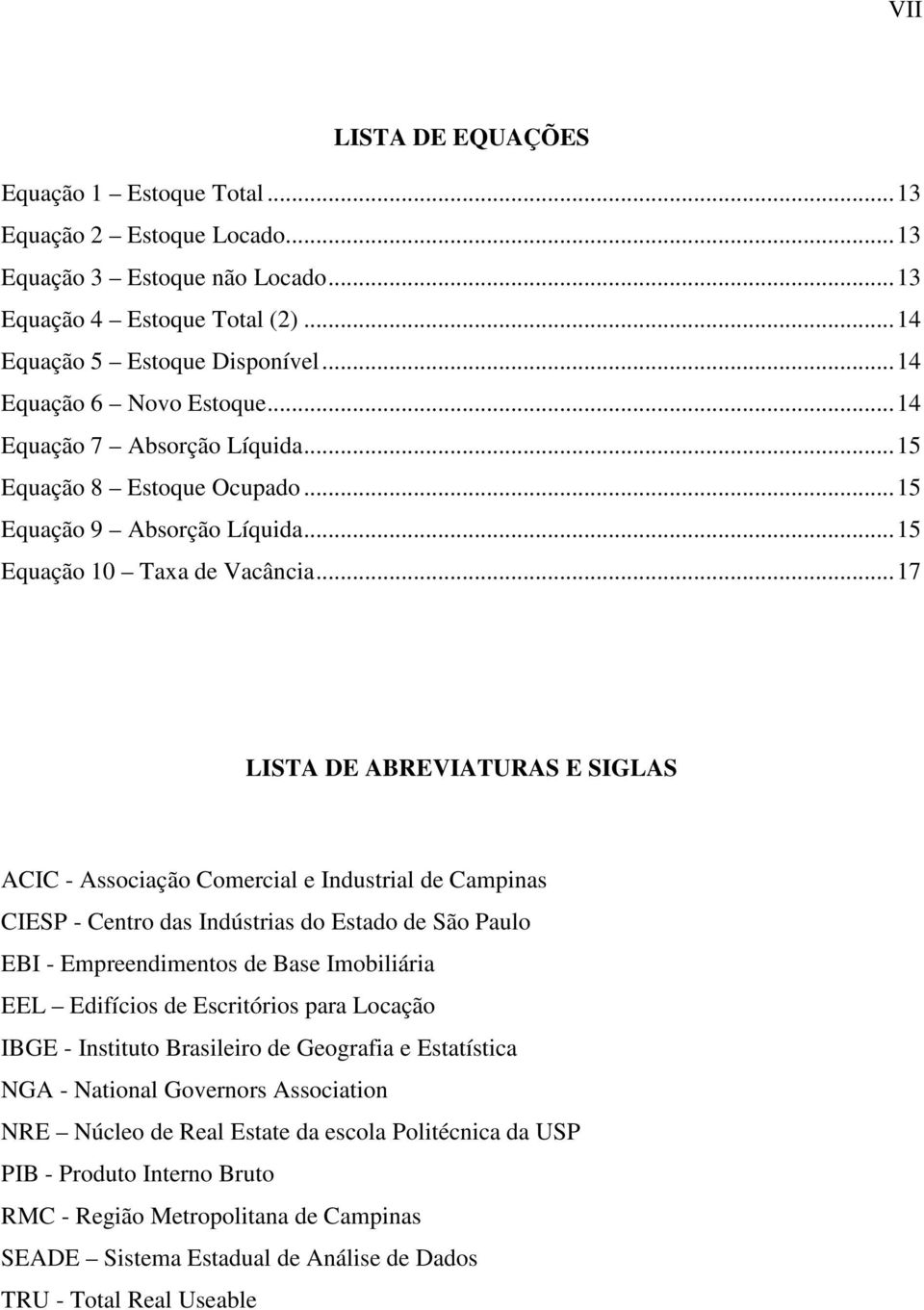 ..17 LISTA DE ABREVIATURAS E SIGLAS ACIC - Associação Comercial e Industrial de Campinas CIESP - Centro das Indústrias do Estado de São Paulo EBI - Empreendimentos de Base Imobiliária EEL Edifícios