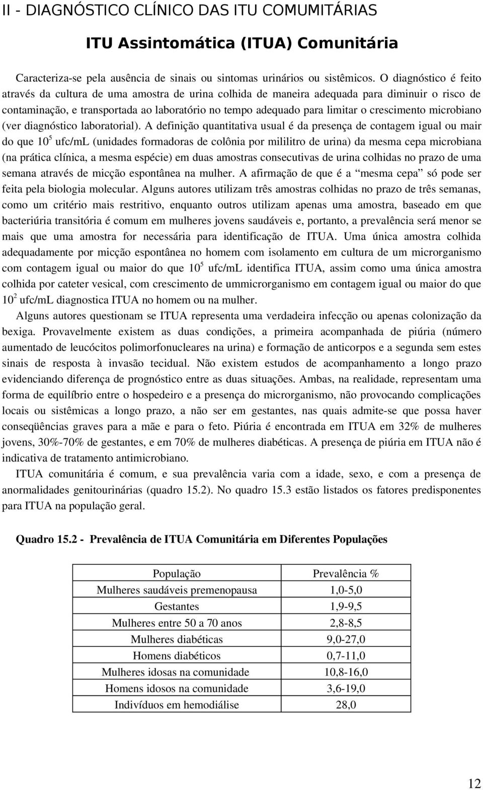 crescimento microbiano (ver diagnóstico laboratorial).