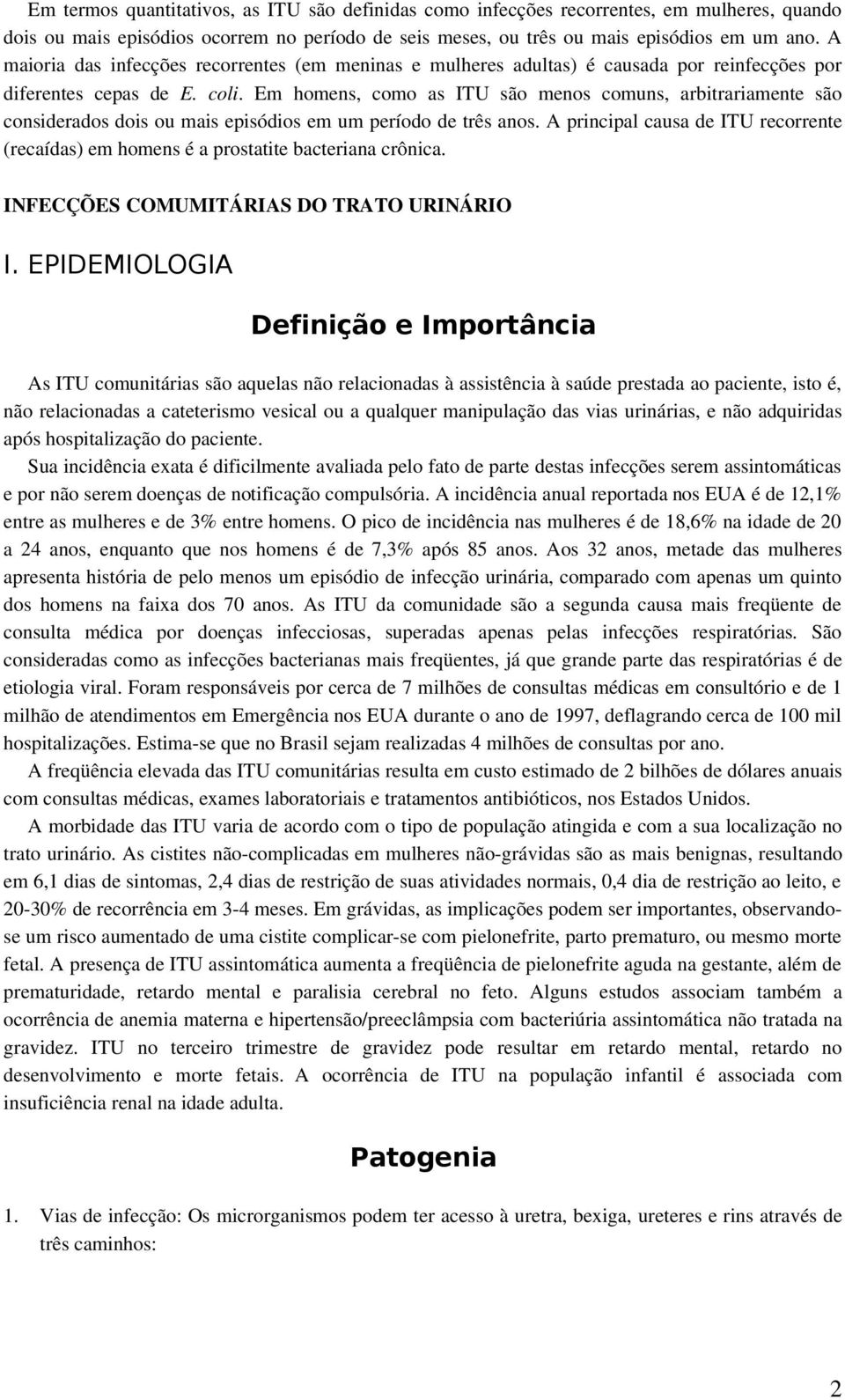 Em homens, como as ITU são menos comuns, arbitrariamente são considerados dois ou mais episódios em um período de três anos.