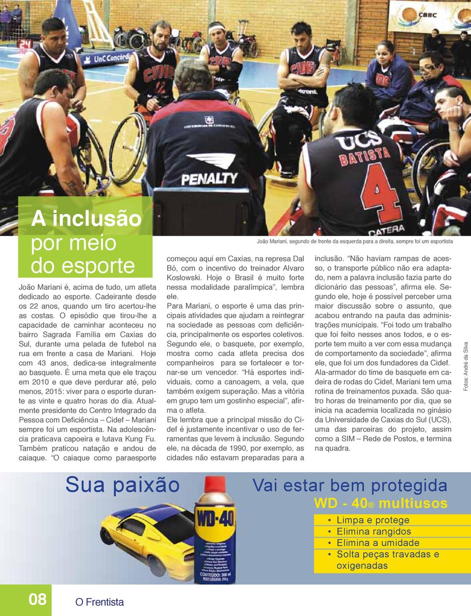 Hoje com 43 anos, dedica-se integralmente ao basquete. É uma meta que ele traçou em 2010 e que deve perdurar até, pelo menos, 2015: viver para o esporte durante as vinte e quatro horas do dia.