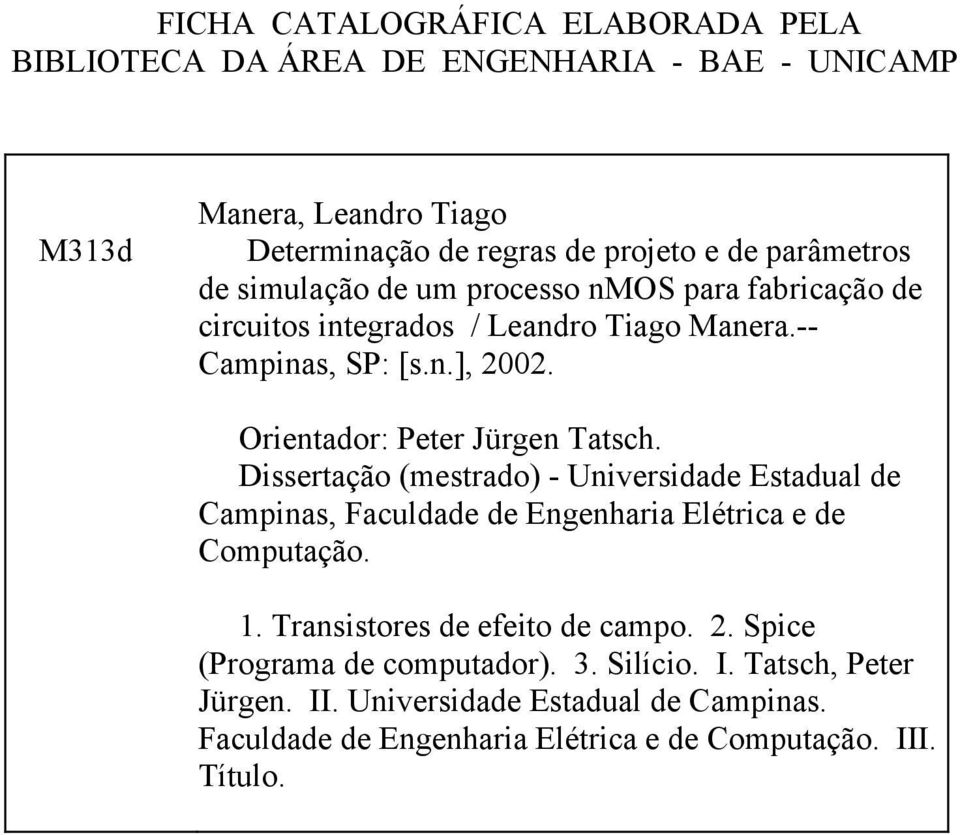 Orientador: Peter Jürgen Tatsch. Dissertação (mestrado) - Universidade Estadual de Campinas, Faculdade de Engenharia Elétrica e de Computação. 1.