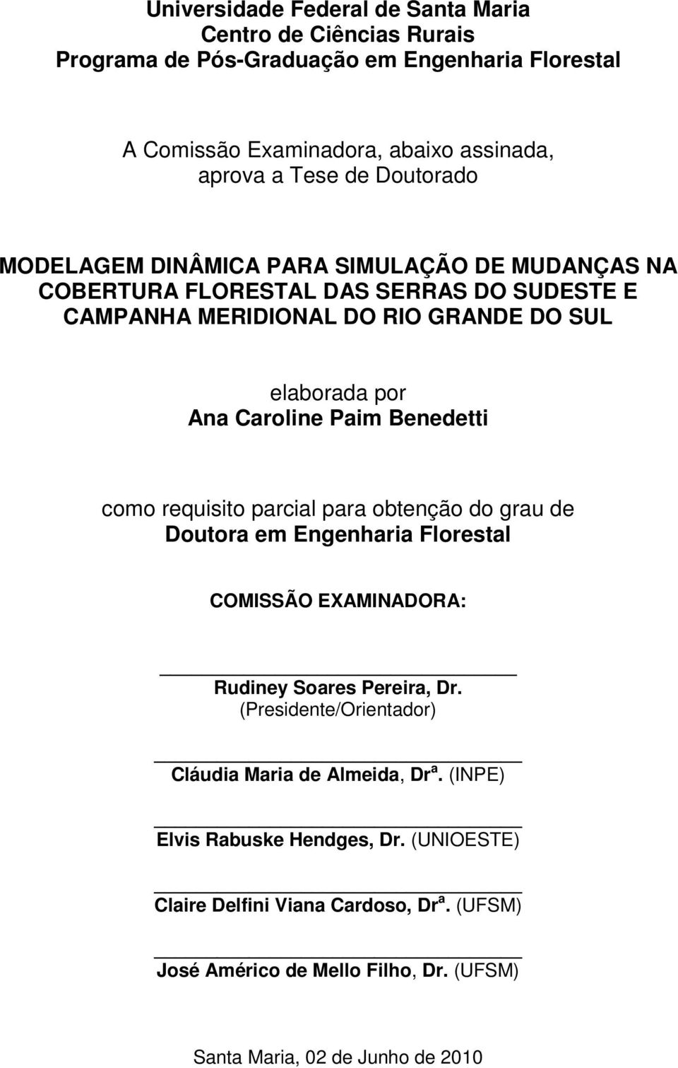 Benedetti como requisito parcial para obtenção do grau de Doutora em Engenharia Florestal COMISSÃO EXAMINADORA: Rudiney Soares Pereira, Dr.