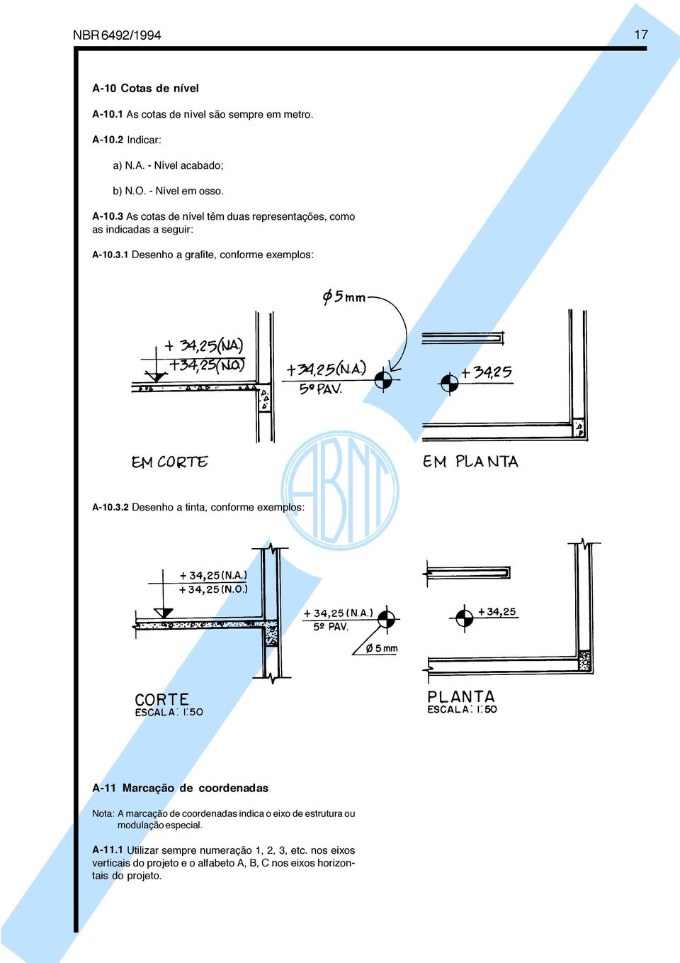 3.2 Desenho a tinta, conforme exemplos: A-11 Marcação de coordenadas Nota: A marcação de coordenadas indica o eixo de estrutura ou modulação