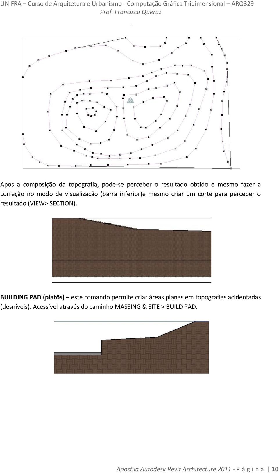 BUILDING PAD (platôs) este comando permite criar áreas planas em topografias acidentadas (desníveis).