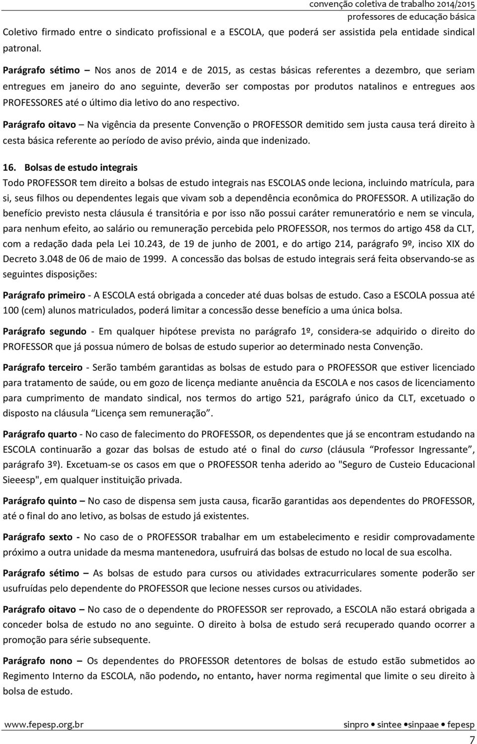 PROFESSORES até o último dia letivo do ano respectivo.