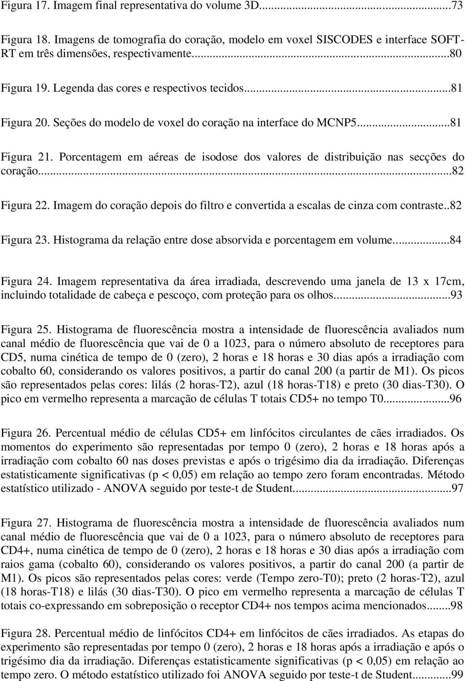 Porcentagem em aéreas de isodose dos valores de distribuição nas secções do coração...82 Figura 22. Imagem do coração depois do filtro e convertida a escalas de cinza com contraste..82 Figura 23.