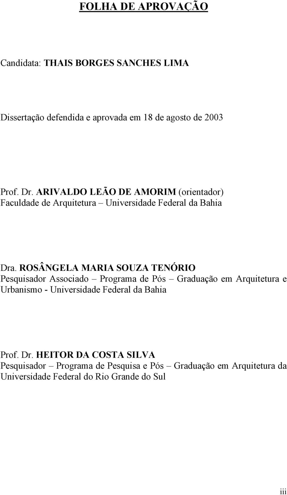 ROSÂNGELA MARIA SOUZA TENÓRIO Pesquisador Associado Programa de Pós Graduação em Arquitetura e Urbanismo - Universidade