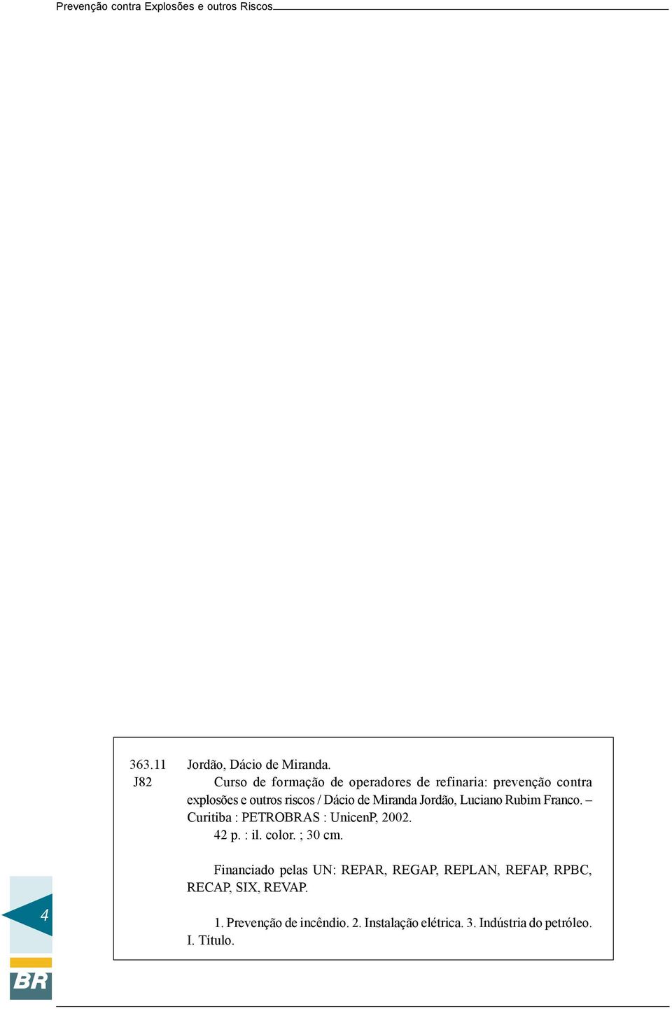 de Miranda Jordão, Luciano Rubim Franco. Curitiba : PETROBRAS : UnicenP, 2002. 42 p. : il. color.