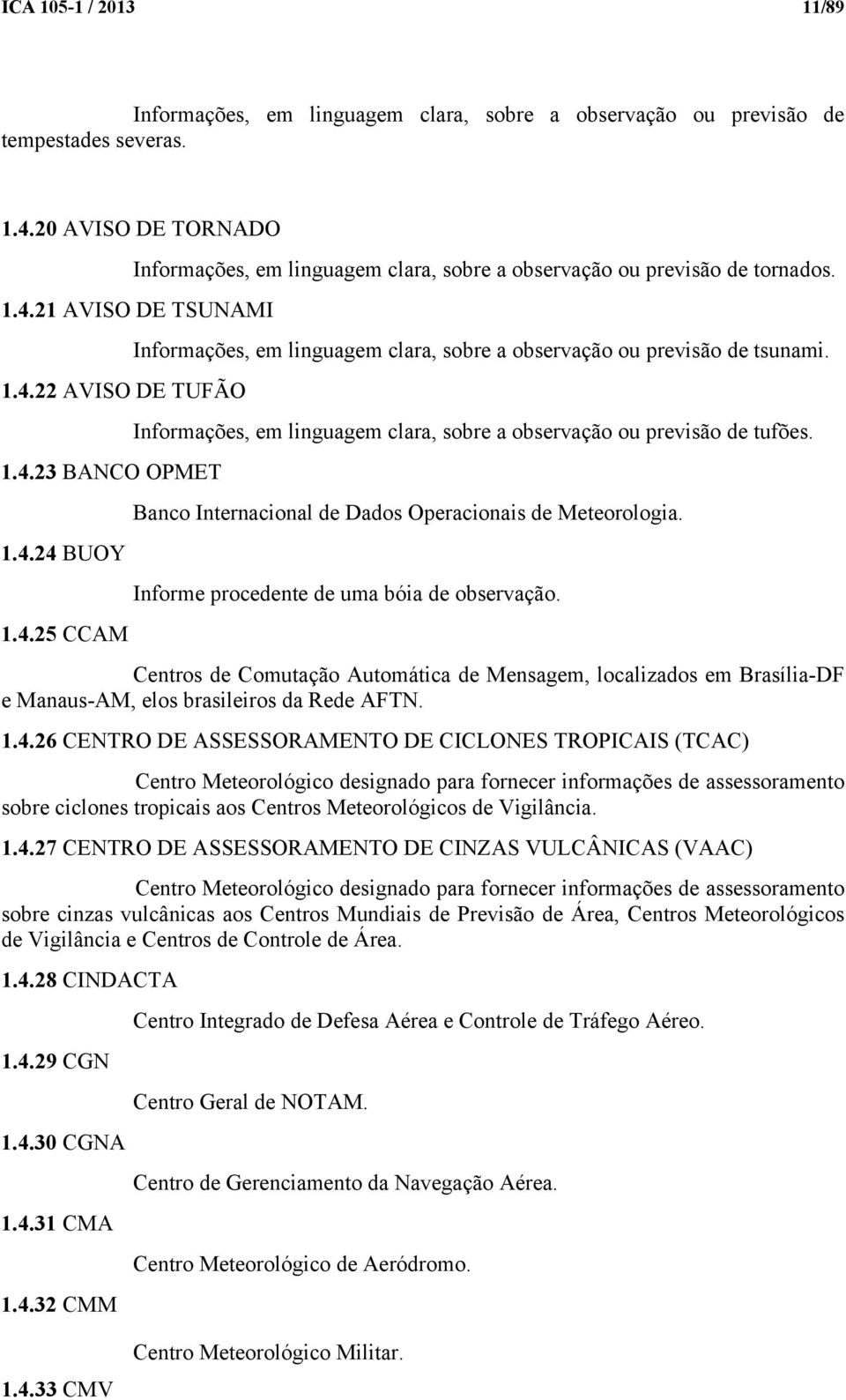 Informações, em linguagem clara, sobre a observação ou previsão de tufões. Banco Internacional de Dados Operacionais de Meteorologia. Informe procedente de uma bóia de observação.