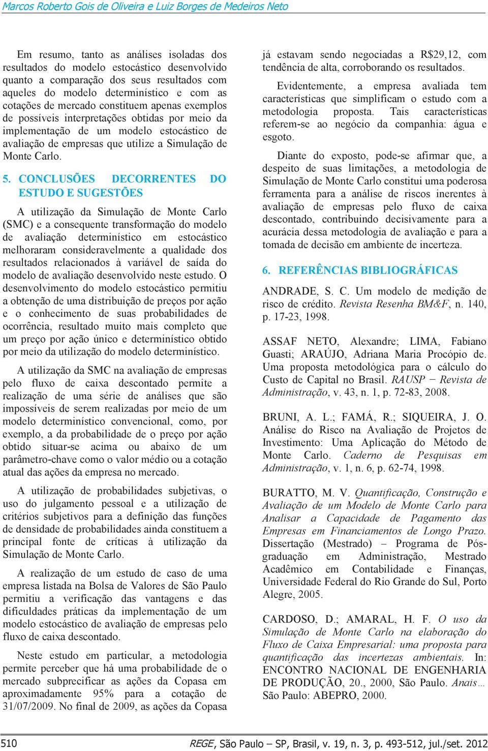 empresas que utilize a Simulação de Monte Carlo. 5.