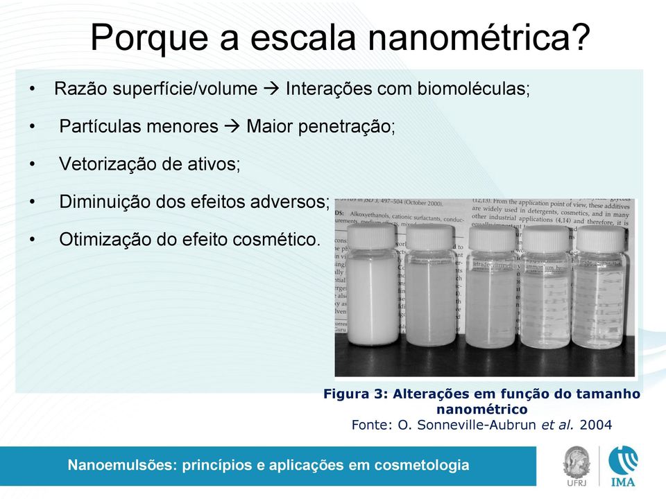 Maior penetração; Vetorização de ativos; Diminuição dos efeitos adversos;