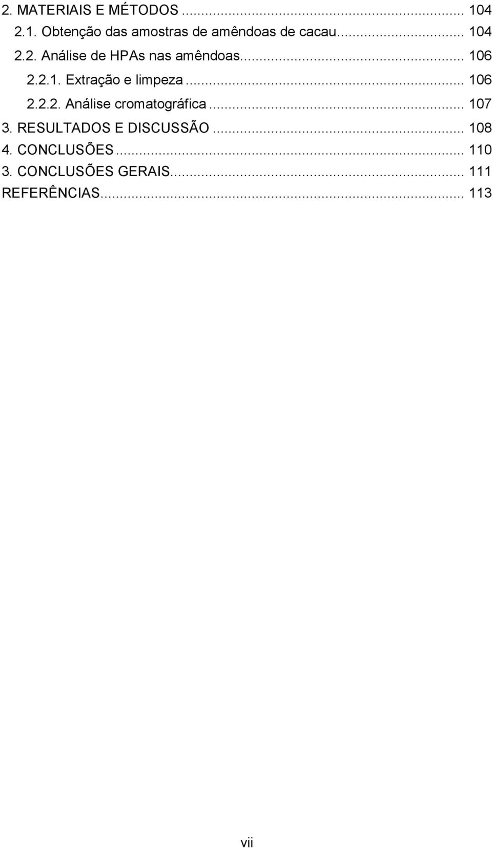 .. 106 2.2.2. Análise cromatográfica... 107 3. RESULTADOS E DISCUSSÃO.