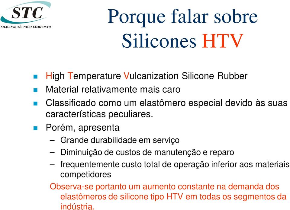 Porém, apresenta Grande durabilidade em serviço Diminuição de custos de manutenção e reparo frequentemente custo total de